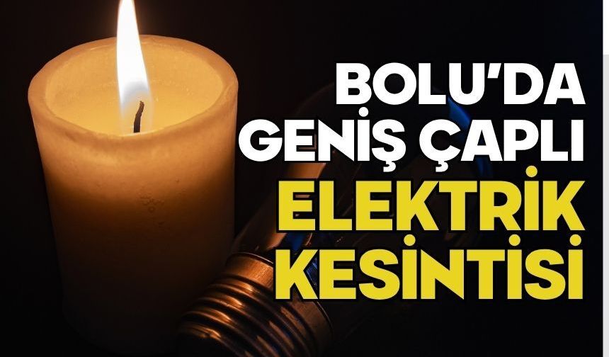 BOLU’DA GENİŞ ÇAPLI ELEKTRİK KESİNTİSİ
