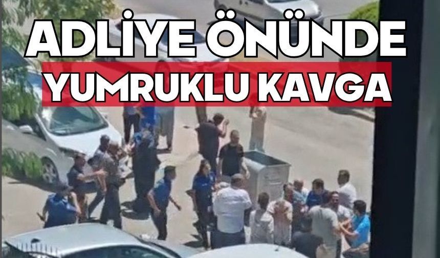 Adliye önünde yumruklu kavga