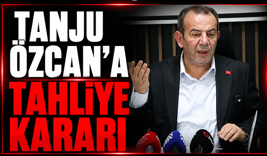 Tanju Özcan’a tahliye kararı