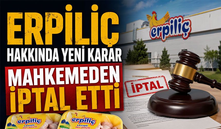 Erpiliç hakkında yeni karar, mahkeme iptal etti