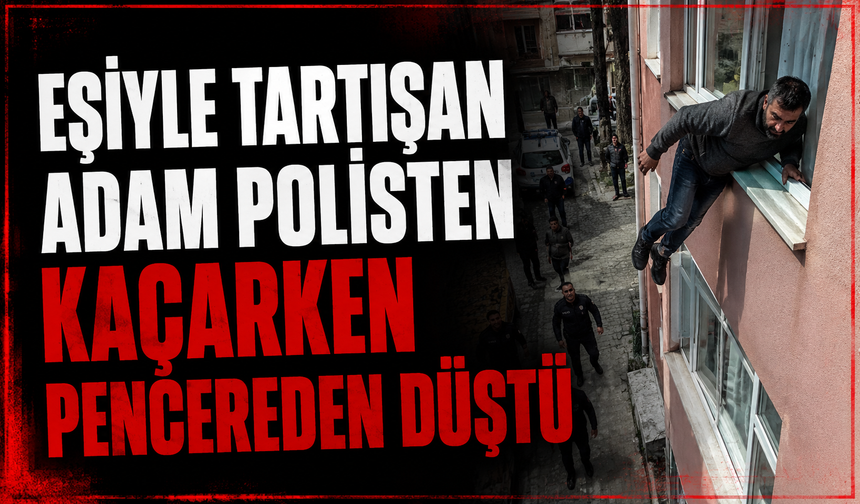 Eşiyle tartışan adam polisten kaçarken pencereden düştü