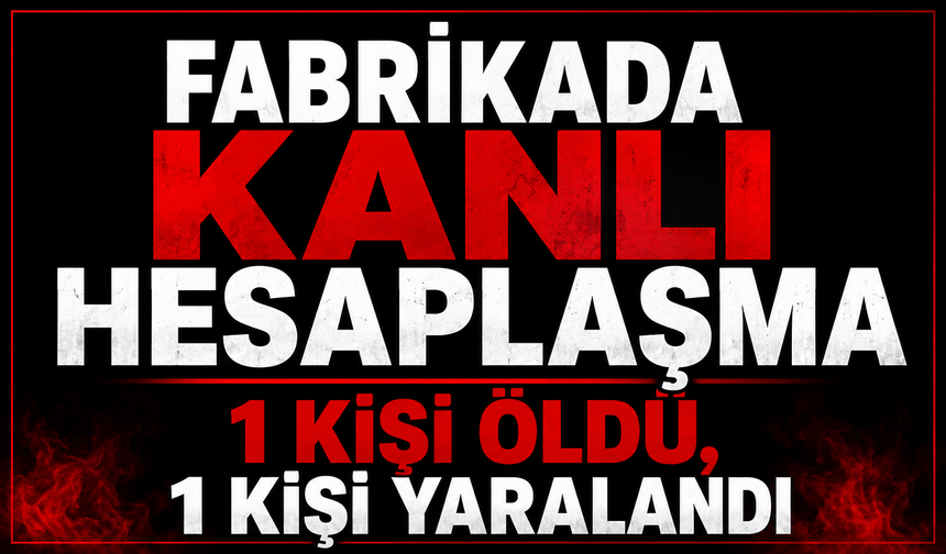 Fabrikada kanlı hesaplaşma
