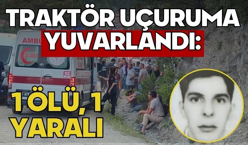 Traktör uçuruma yuvarlandı: 1 ölü, 1 yaralı