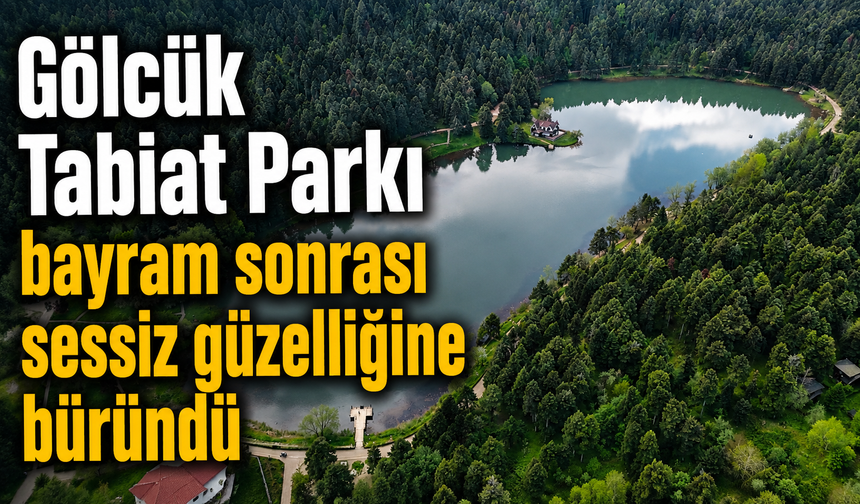 Gölcük Tabiat Parkı bayram sonrası sessiz güzelliğine büründü