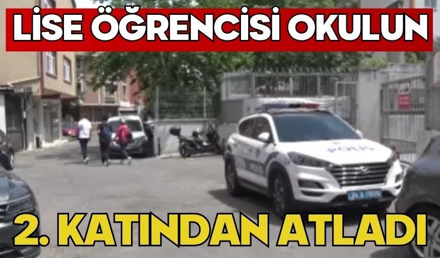 Lise öğrencisi okulun 2. katından atladı