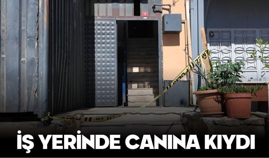 İş yerinde canına kıydı