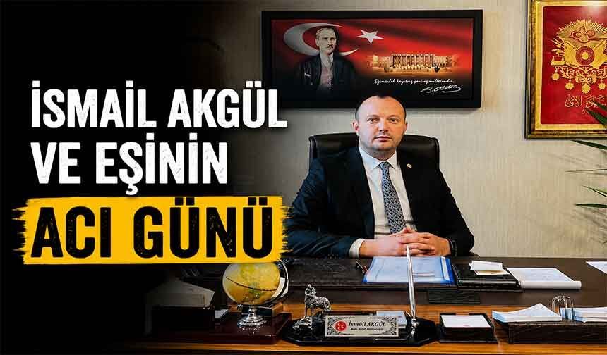 İsmail Akgül ve eşinin acı günü