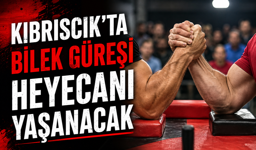 KIBRISCIK'TA BİLEK GÜREŞİ HEYECANI YAŞANACAK