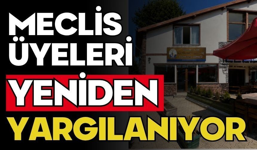 Meclis üyeleri yeniden yargılanıyor