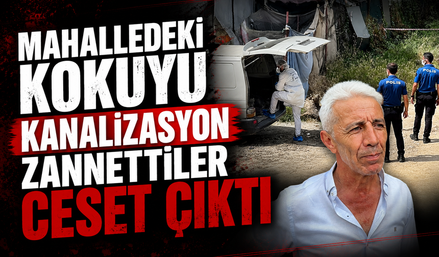 Mahalledeki kokuyu kanalizasyon zannettiler ceset çıktı