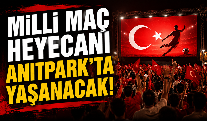 Milli Maç Heyecanı Anıtpark’ta Yaşanacak