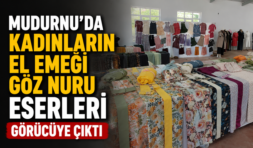 Mudurnu'da kadınların el emeği göz nuru eserleri görücüye çıktı