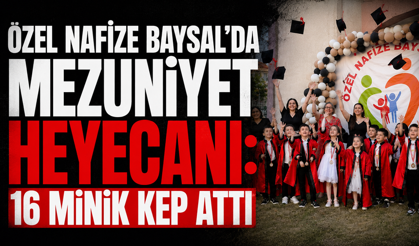Özel Nafize Baysal'da Mezuniyet Heyecanı: 16 Minik Kep Attı