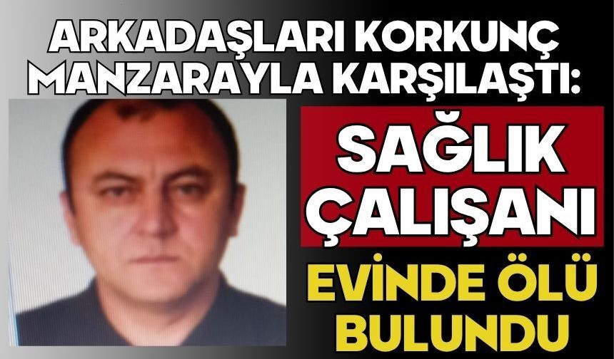 Arkadaşları korkunç manzarayla karşılaştı: Sağlık çalışanı evinde ölü bulundu
