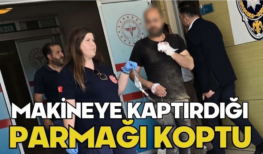 Makineye kaptırdığı parmağı koptu