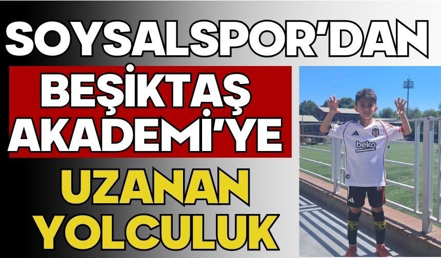 Soysalspor’dan Beşiktaş Akademi’ye Uzanan Yolculuk