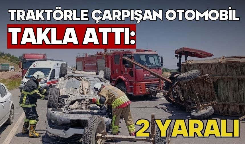 Traktörle çarpışan otomobil takla attı: 2 yaralı