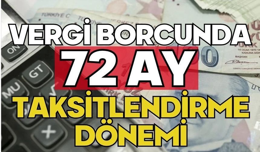 Vergi borcunda 72 ay taksitlendirme dönemi