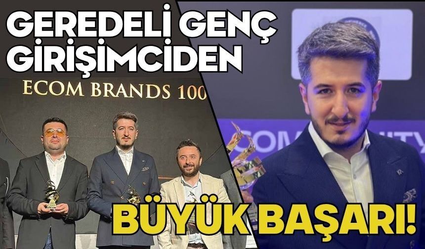 GEREDELİ GENÇ GİRİŞİMCİDEN BÜYÜK BAŞARI!