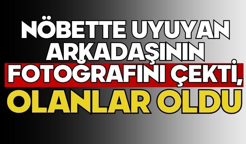 Nöbette uyuyan arkadaşının fotoğrafını çekti, olanlar oldu