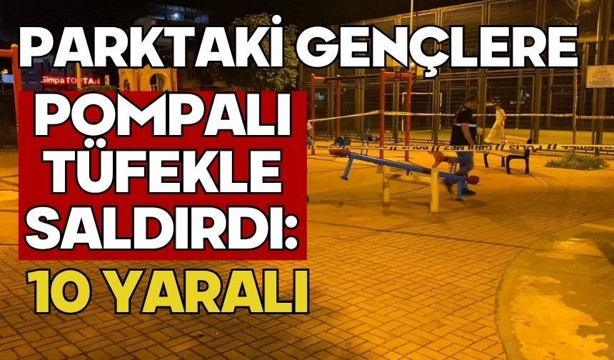Parktaki gençlere pompalı tüfekle saldırdı: 10 yaralı