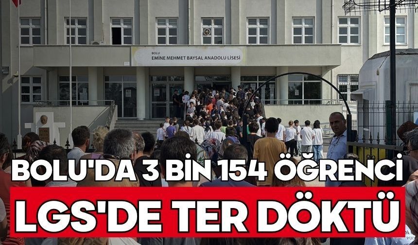 Bolu'da 3 bin 154 öğrenci LGS'de ter döktü