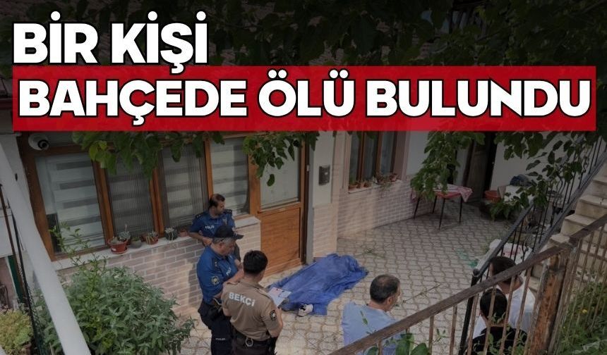 Bir kişi bahçede ölü bulundu