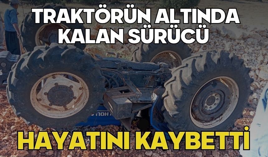 Traktörün altında kalan sürücü hayatını kaybetti