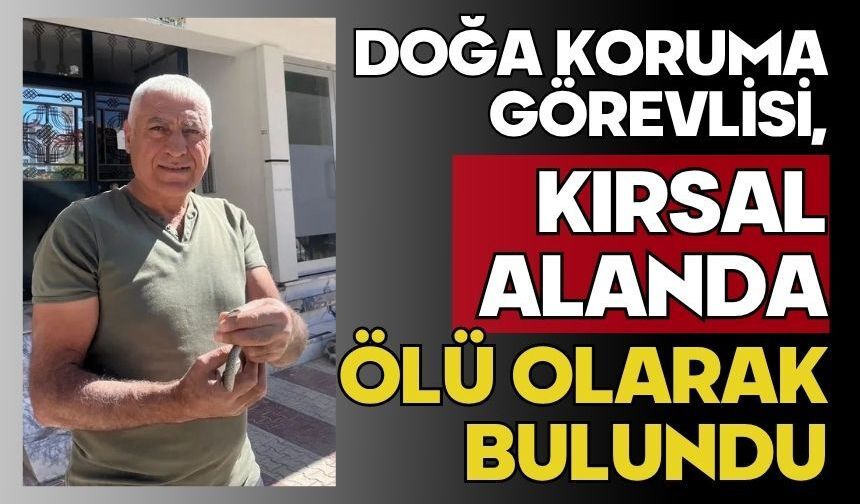 Doğa koruma görevlisi, kırsal alanda ölü olarak bulundu