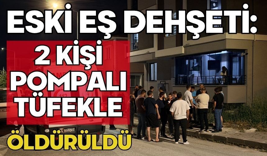 Eski eş dehşeti: 2 kişi pompalı tüfekle öldürüldü