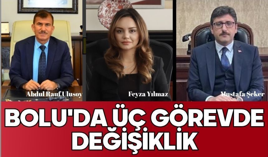 Bolu'da üç  görevde değişiklik