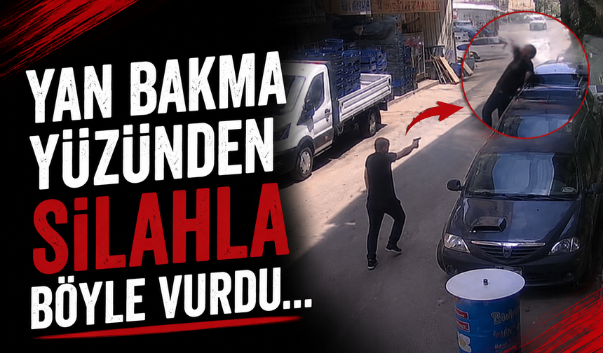 Yan bakma yüzünden silahla böyle vurdu...