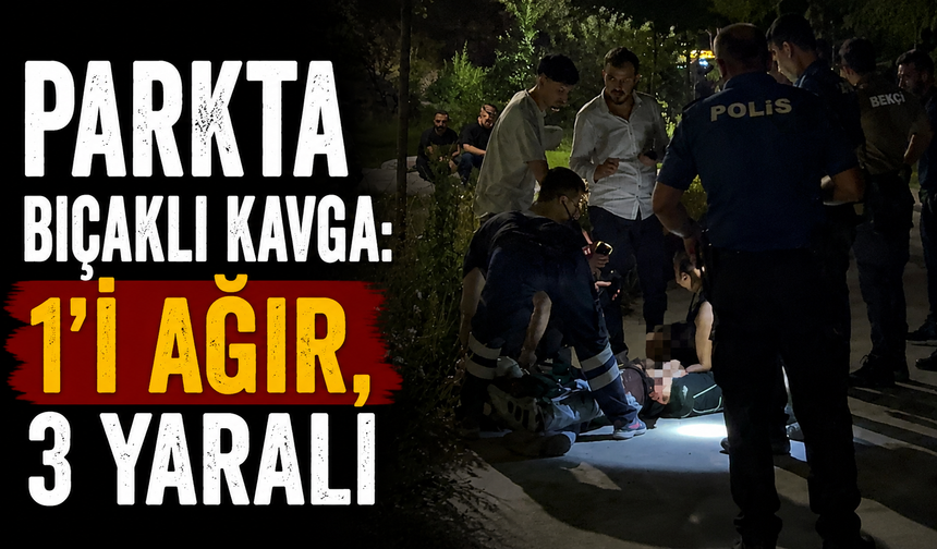 Parkta bıçaklı kavga: 1’i ağır, 3 yaralı