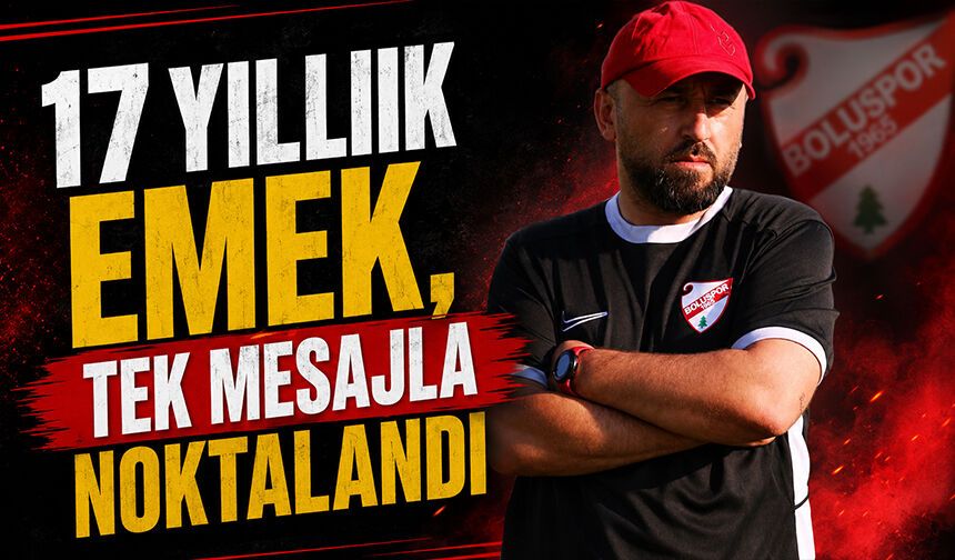 17 Yıllık Emek, Tek Mesajla Noktalandı