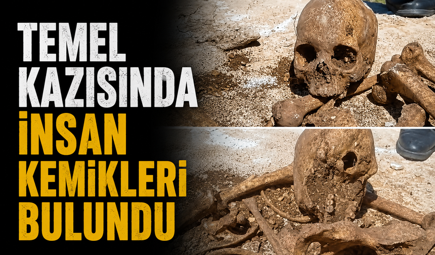 Temel kazısında insan kemikleri bulundu