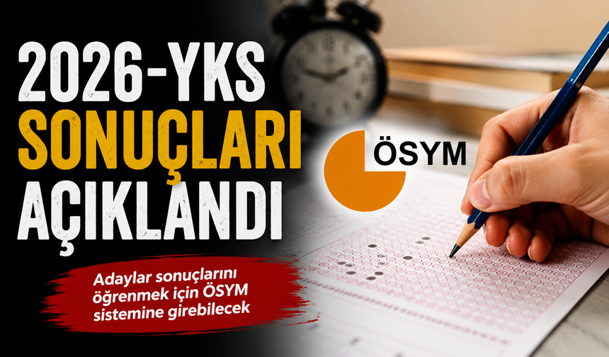 2026-YKS sonuçları açıklandı