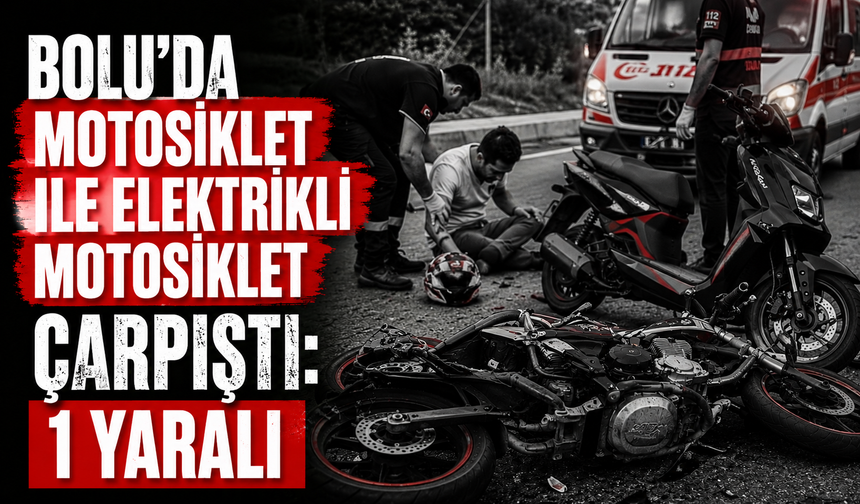 Bolu'da motosiklet ile elektrikli motosiklet çarpıştı: 1 yaralı