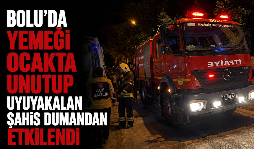 Bolu'da yemeği ocakta unutup uyuyakalan şahıs dumandan etkilendi
