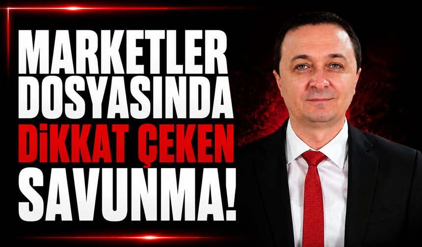 Marketler dosyasında dikkat çeken savunma!
