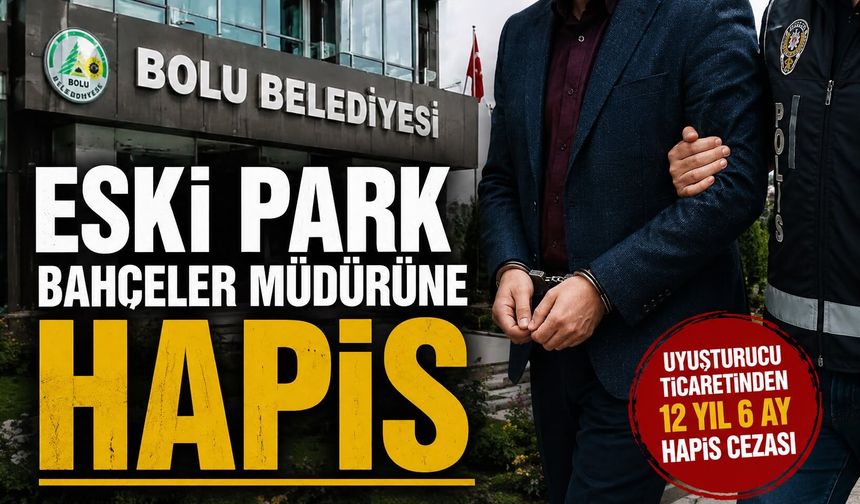 BOLU BELEDİYESİ ESKİ MÜDÜRÜNE UYU*TURU*U TİCARETİNDEN HAPİS CEZASI