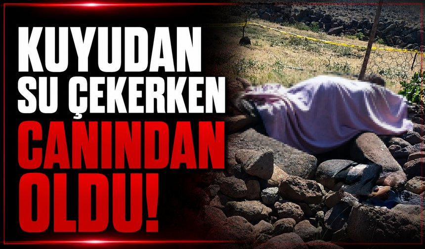 Kuyudan su çekerken canından oldu