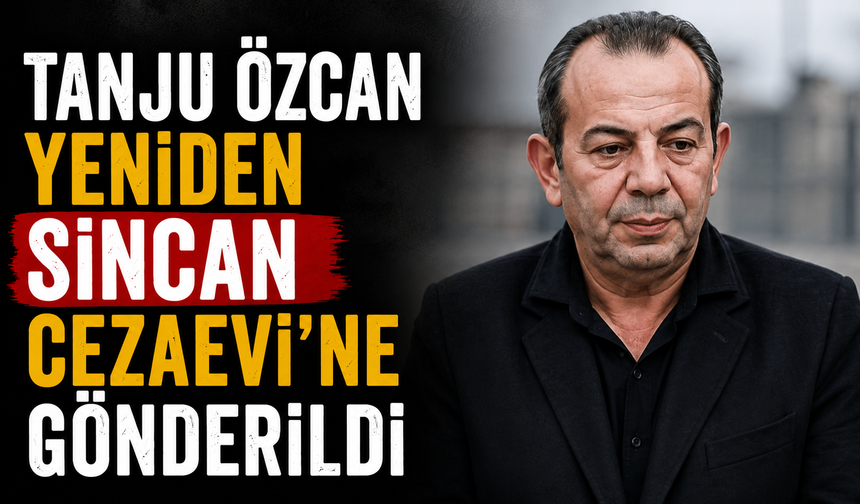 Tanju Özcan yeniden Sincan Cezaevi'ne gönderildi