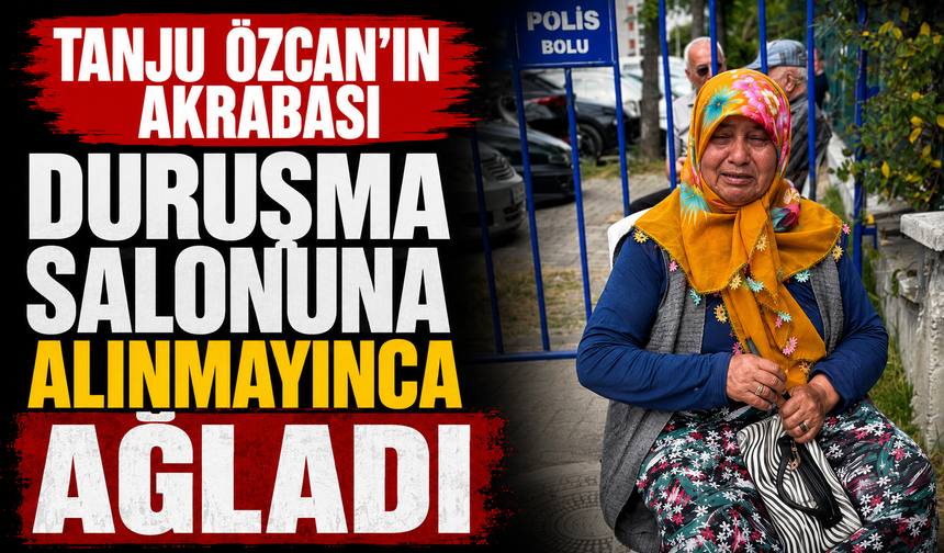 Tanju Özcan'ın akrabası duruşma salonuna alınmayınca ağladı