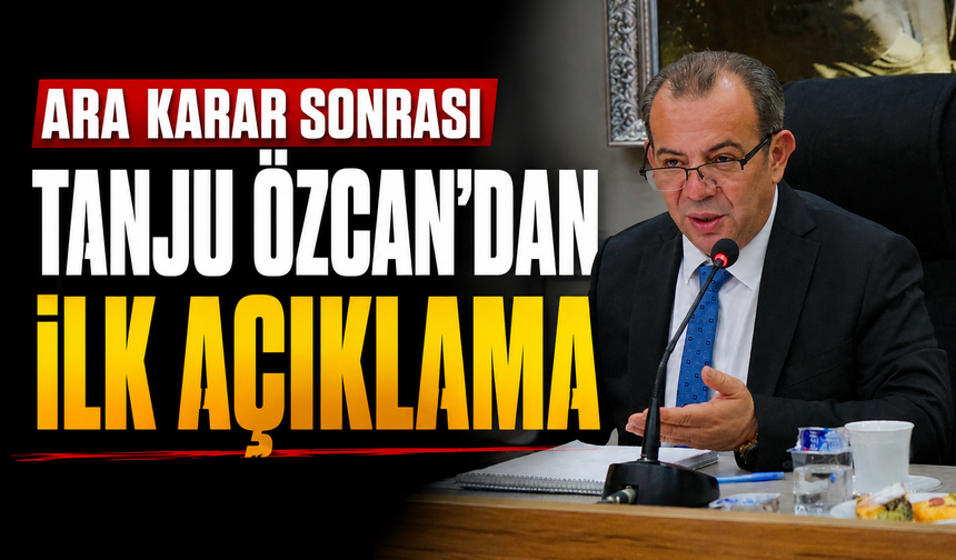 Ara karar sonrası Tanju Özcan’dan ilk açıklama
