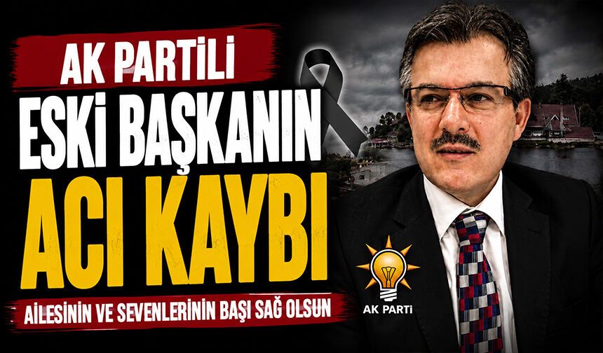 AK Partili Eski Başkanın Acı Kaybı