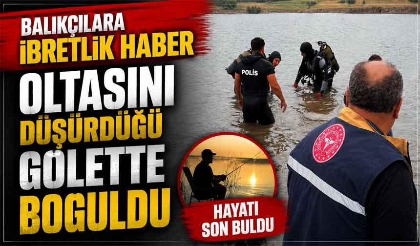 Oltasını düşürdüğü gölette boğularak hayatını kaybetti