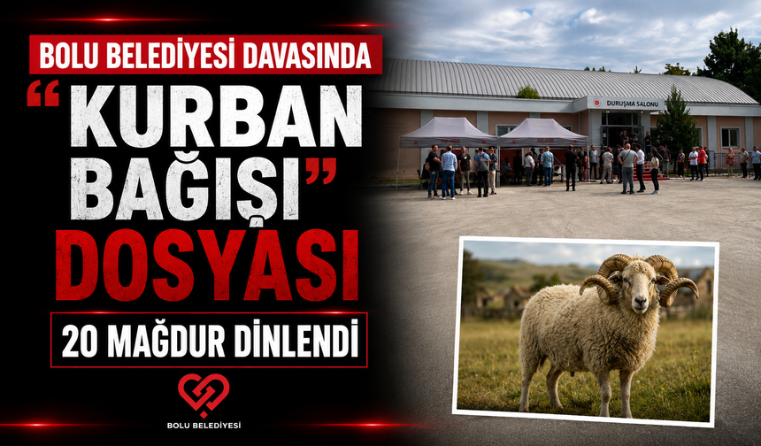 BOLU BELEDİYESİ DAVASINDA "KURBAN BAĞIŞI" DOSYASI  20 MAĞDUR DİNLENDİ