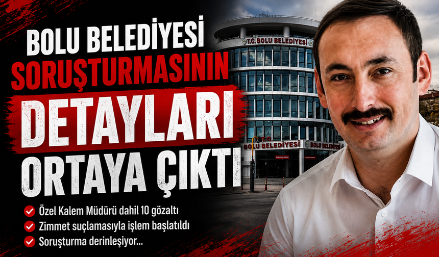 Bolu Belediyesi Soruşturmasının Detayları Ortaya Çıktı