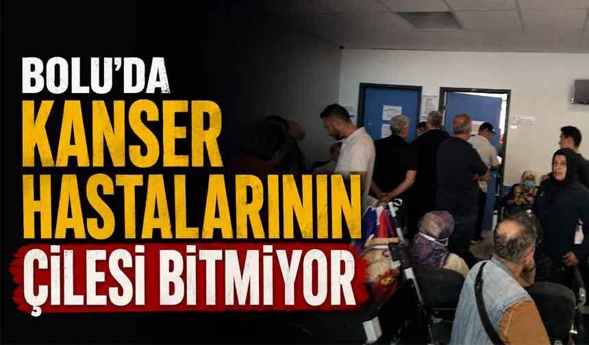 Bolu'da kanser hastalarının hastane çilesi bitmiyor