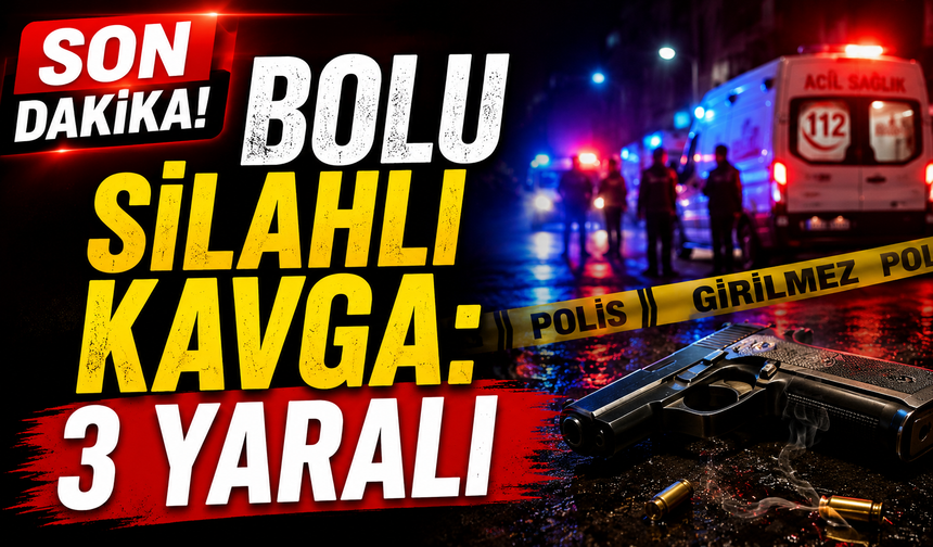 Bolu silahlı kavga: 3 yaralı